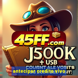 antecipar credito vivo